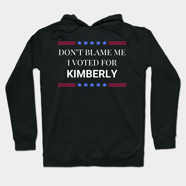 Don't Blame Me I Voted For Kimberly Hoodie by Woodpile